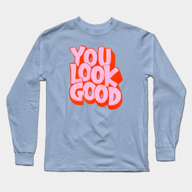 You Look Good Long Sleeve T-Shirt by showmemars